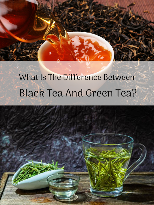 What Is The Difference Between Black Tea And Green Tea?|NPTEA